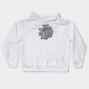 You Touch Me Scratch Kids Hoodie